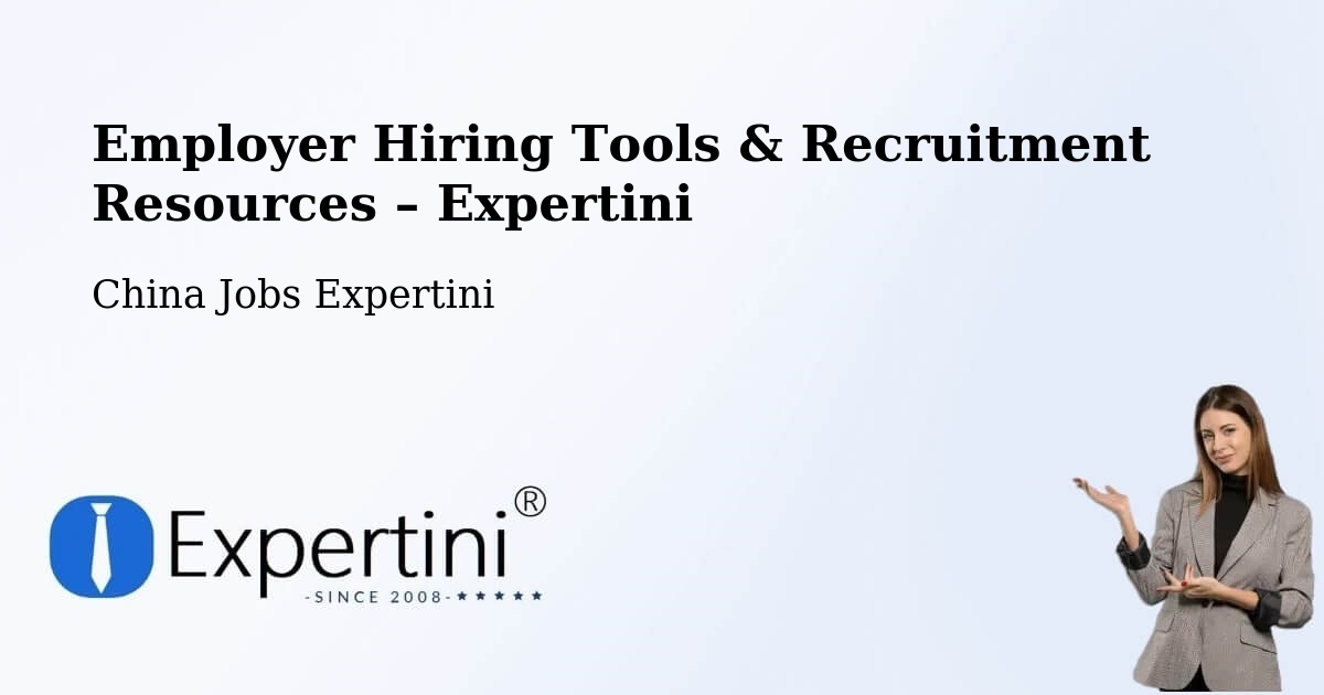 Employer Hiring Tools & Recruitment Resources – China - China Jobs Expertini