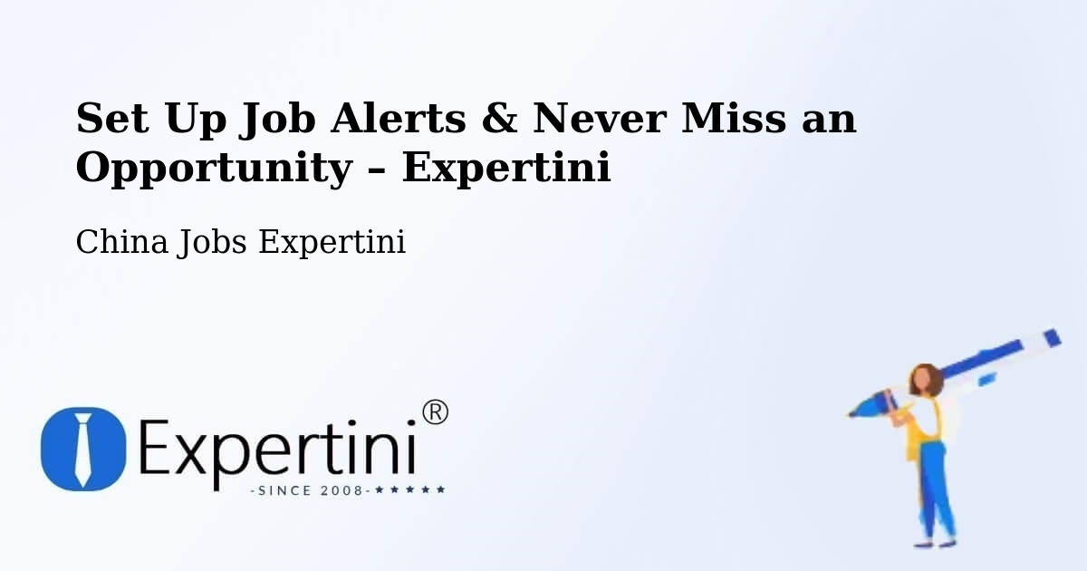 Job Alerts Guide – Get Notified About New Jobs in China - China Jobs Expertini