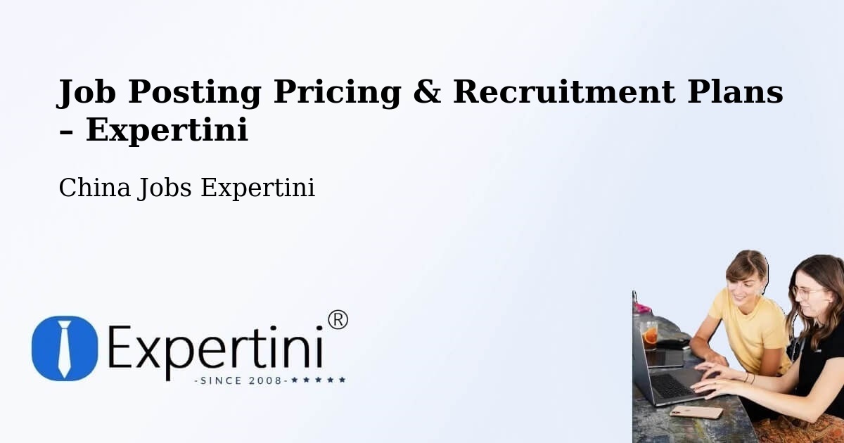 Job Posting Pricing & Recruitment Plans – China - China Jobs Expertini