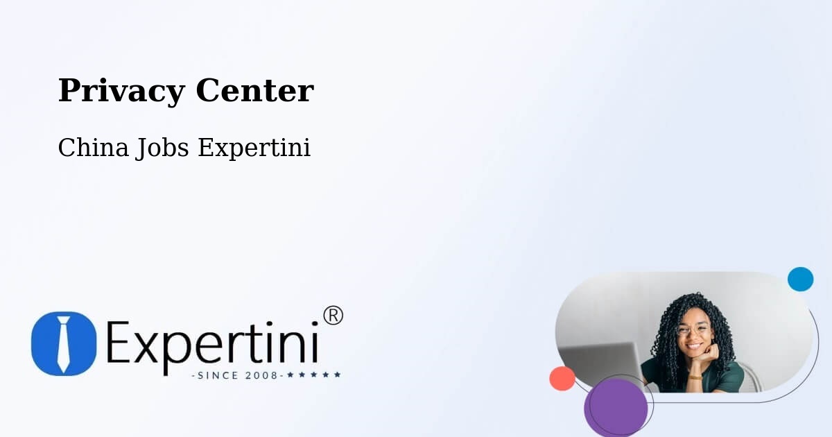 Privacy Center - China Jobs Expertini